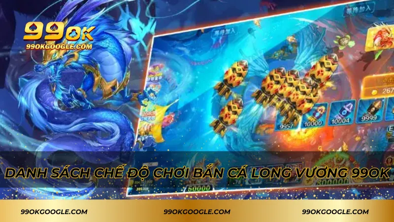 Bắn Cá Long Vương – Đứng Top Đầu Về Sự Kịch Tính 3 Danh sách chế độ chơi bắn cá Long Vương 99ok