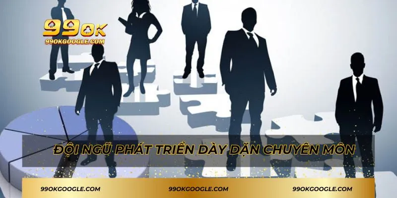 Đội ngũ phát triển dày dặn chuyên môn