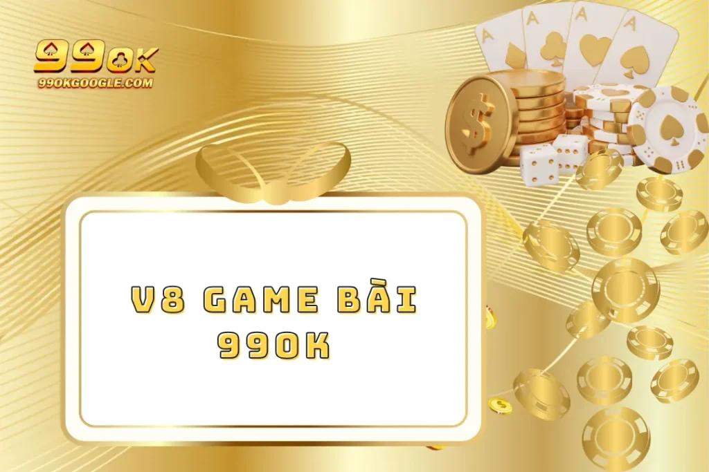 V8 Game Bài – Đỉnh Cao Giải Trí Game Bài Trực Tuyến 1 V8 Game Bài 99ok – Đỉnh Cao Giải Trí Game Bài Trực Tuyến